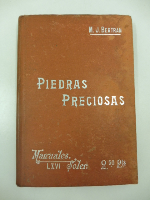Manuales Soler LXVI. Piedras preciosas suma de datos y noticias recopilados por Marcos Jesus Bertran